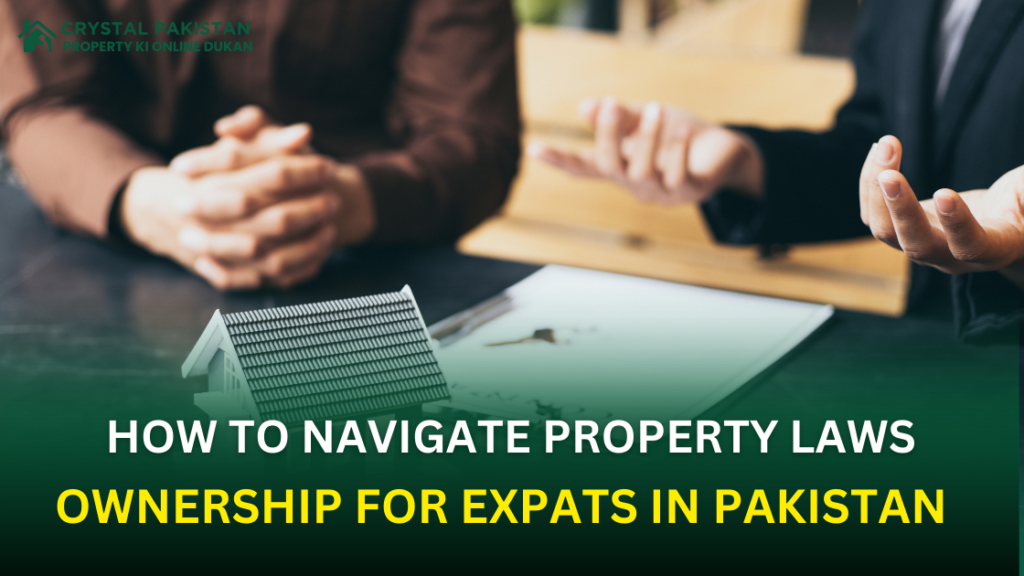 How to Navigate Property Laws and Ownership for Expats in Pakistan