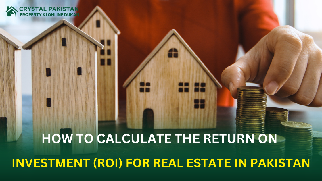 How to Calculate the Return on Investment (ROI) for Real Estate in Pakistan