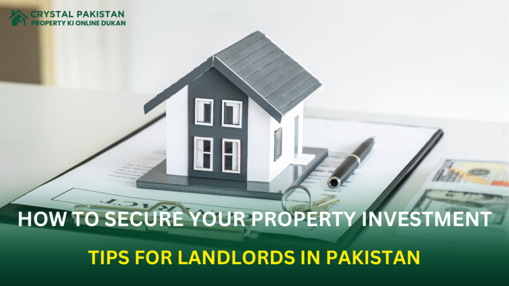 How to Secure Your Property Investment: Tips for Landlords in Pakistan