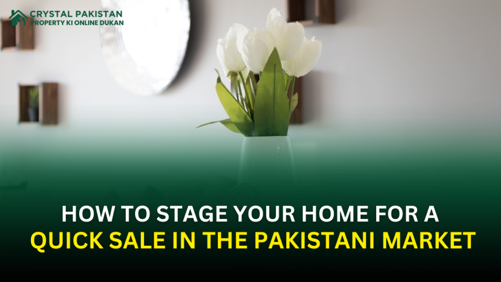 How to Stage Your Home for a Quick Sale in the Pakistani Market