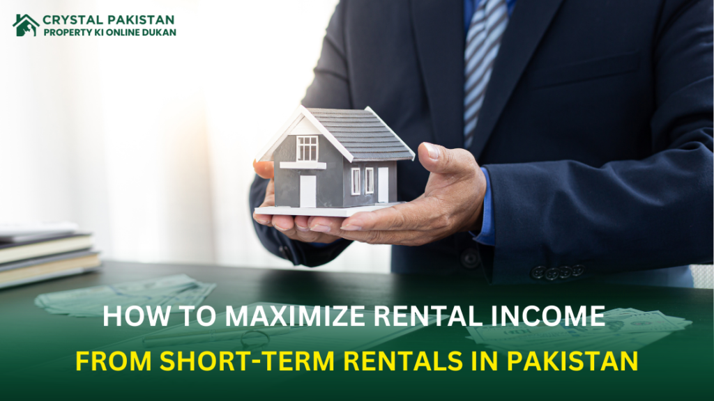 How to Maximize Rental Income from Short-Term Rentals in Pakistan