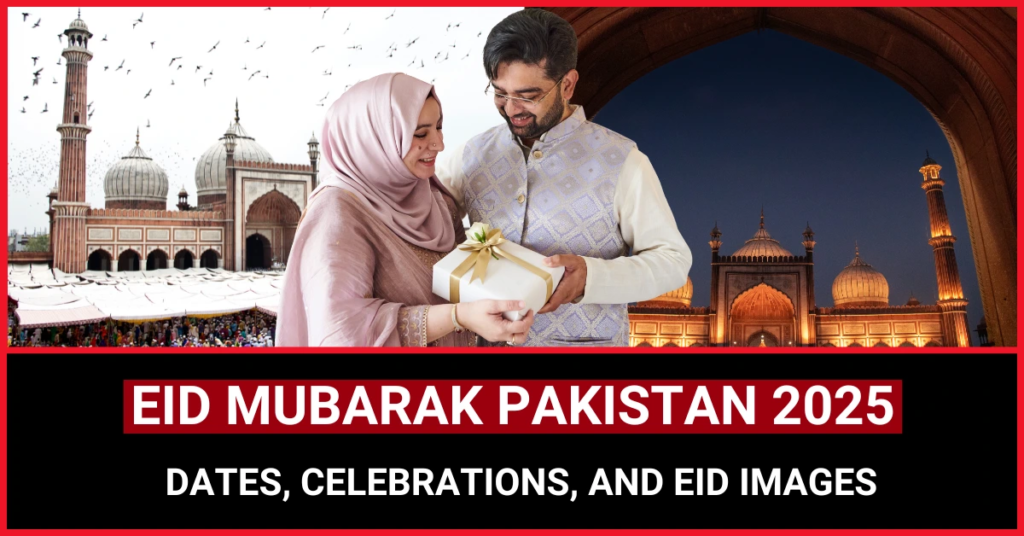 Eid Mubarak Pakistan 2025 Dates, Celebrations, and Eid Images
