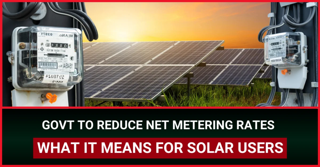 Govt to Reduce Net Metering Rates What It Means for Solar Users
