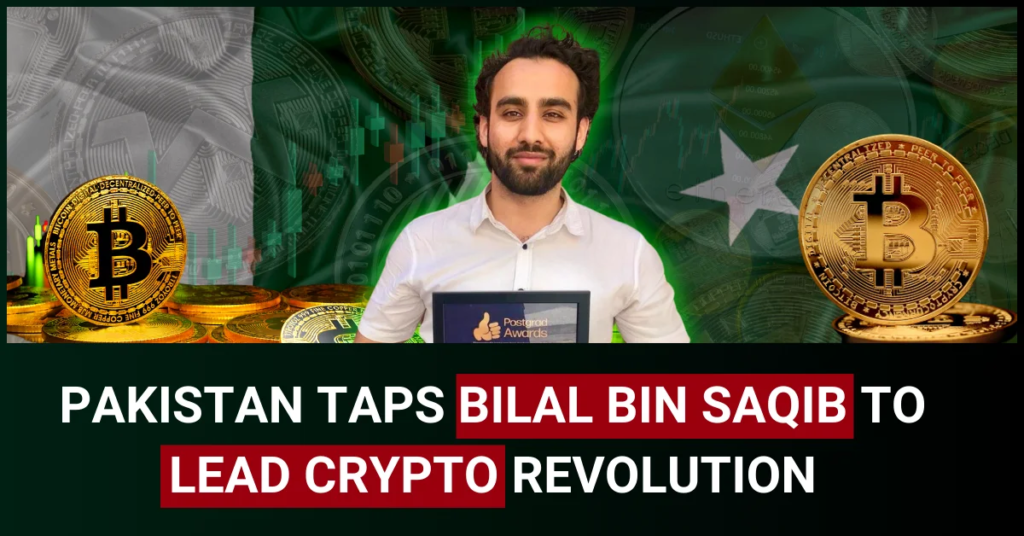 Pakistan Taps Bilal Bin Saqib to Lead Crypto Revolution