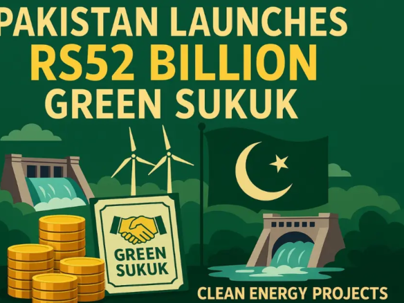 Pakistan Launches Rs52 Billion Green Sukuk to Fund Clean Energy Projects