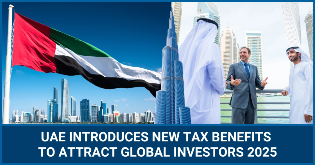 UAE Introduces New Tax Benefits to Attract Global Investors 2025