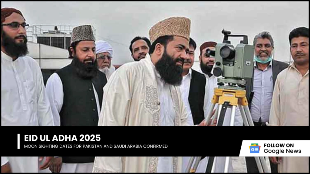 Eid ul Adha 2025 Moon Sighting Dates for Pakistan and Saudi Arabia Confirmed