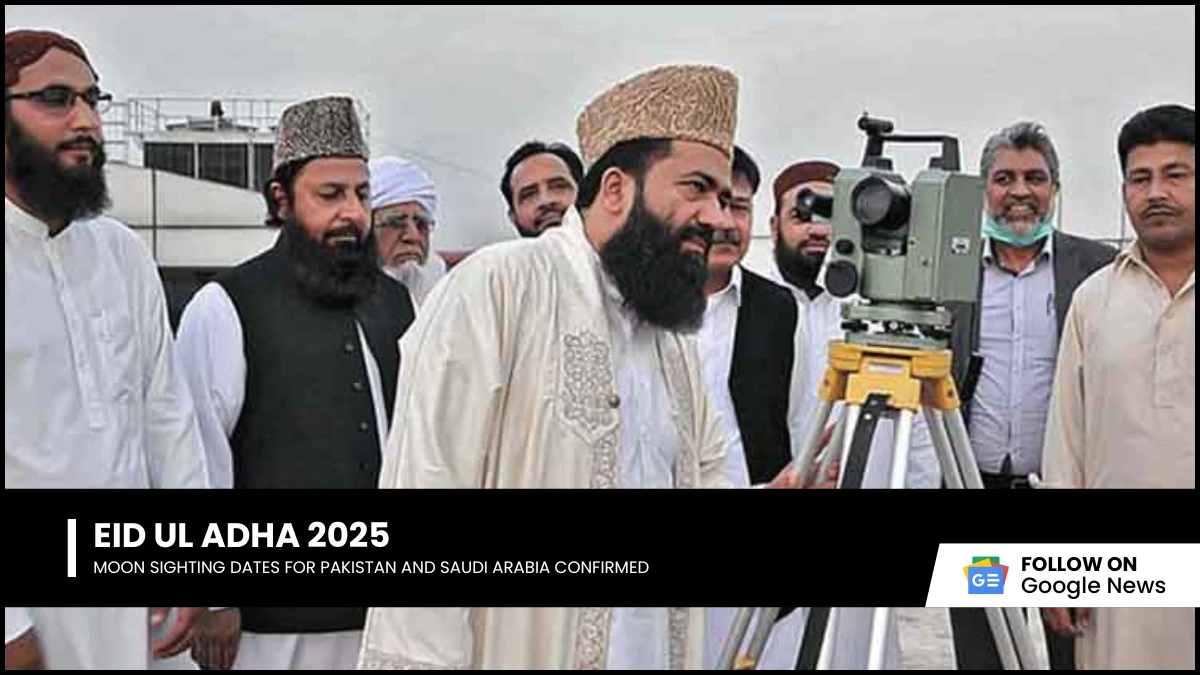 Eid ul Adha 2025 Moon Sighting Dates for Pakistan and Saudi Arabia Confirmed
