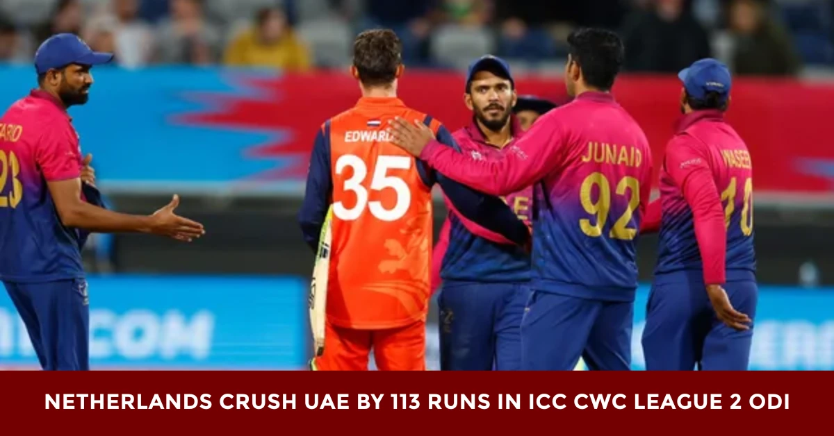 Netherlands Crush UAE by 113 Runs in ICC CWC League 2 ODI