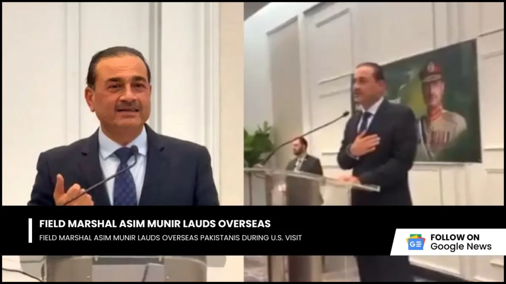 Field Marshal Asim Munir Lauds Overseas Field Marshal Asim Munir Lauds Overseas Pakistanis During U.S. Visit