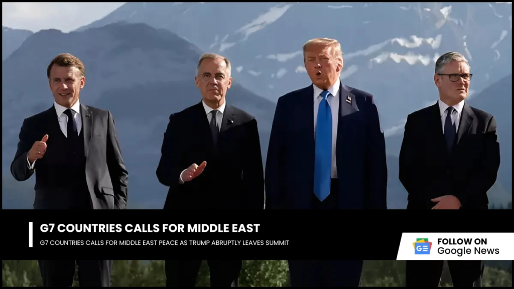 G7 Countries Calls for Middle East G7 Countries Calls for Middle East Peace as Trump Abruptly Leaves Summit