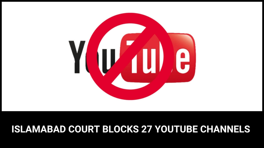 Islamabad Court Blocks 27 YouTube Channels