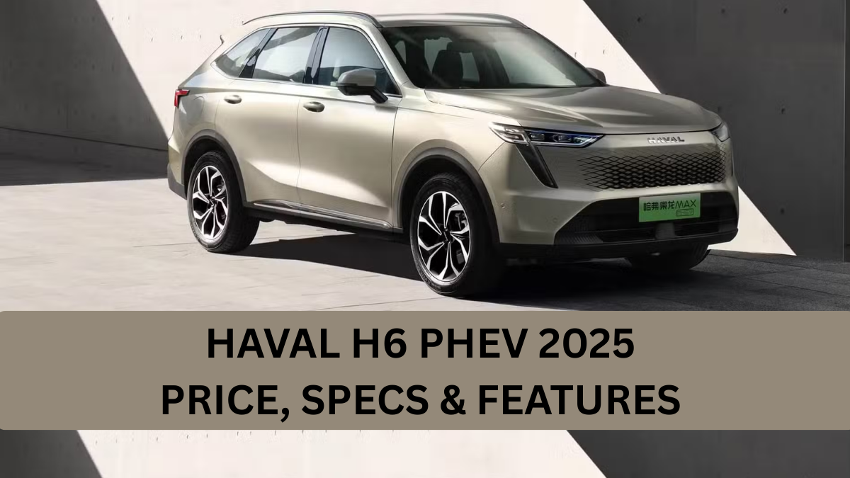 Haval H6 PHEV Pakistan 2025: Price, Specs & Features You Must Know