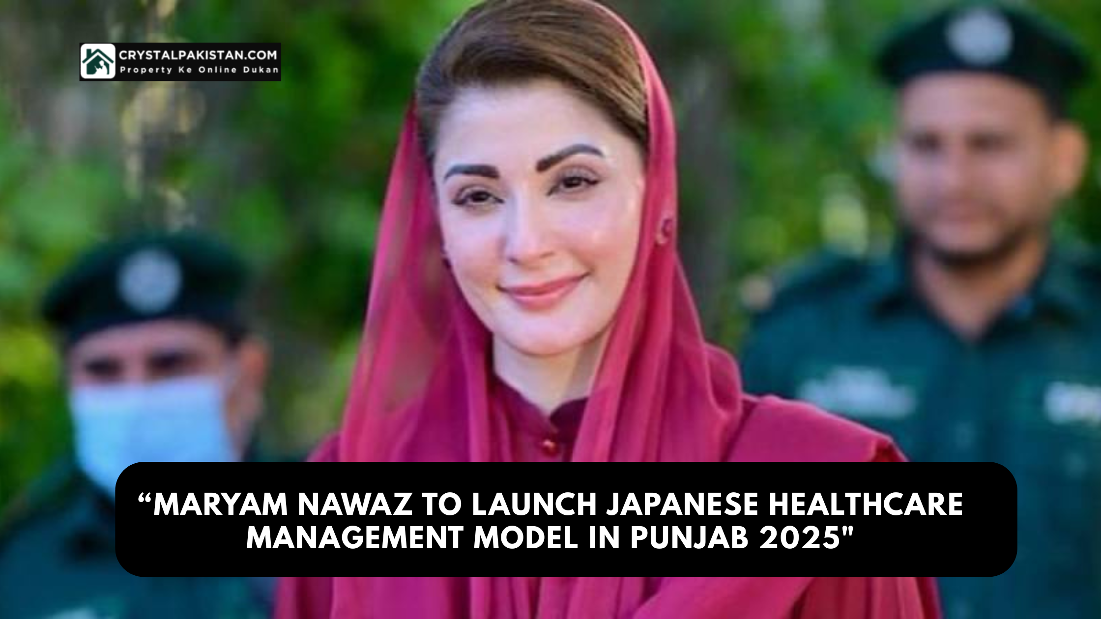 Maryam Nawaz to Launch Japanese Healthcare Management Model in Punjab 2025