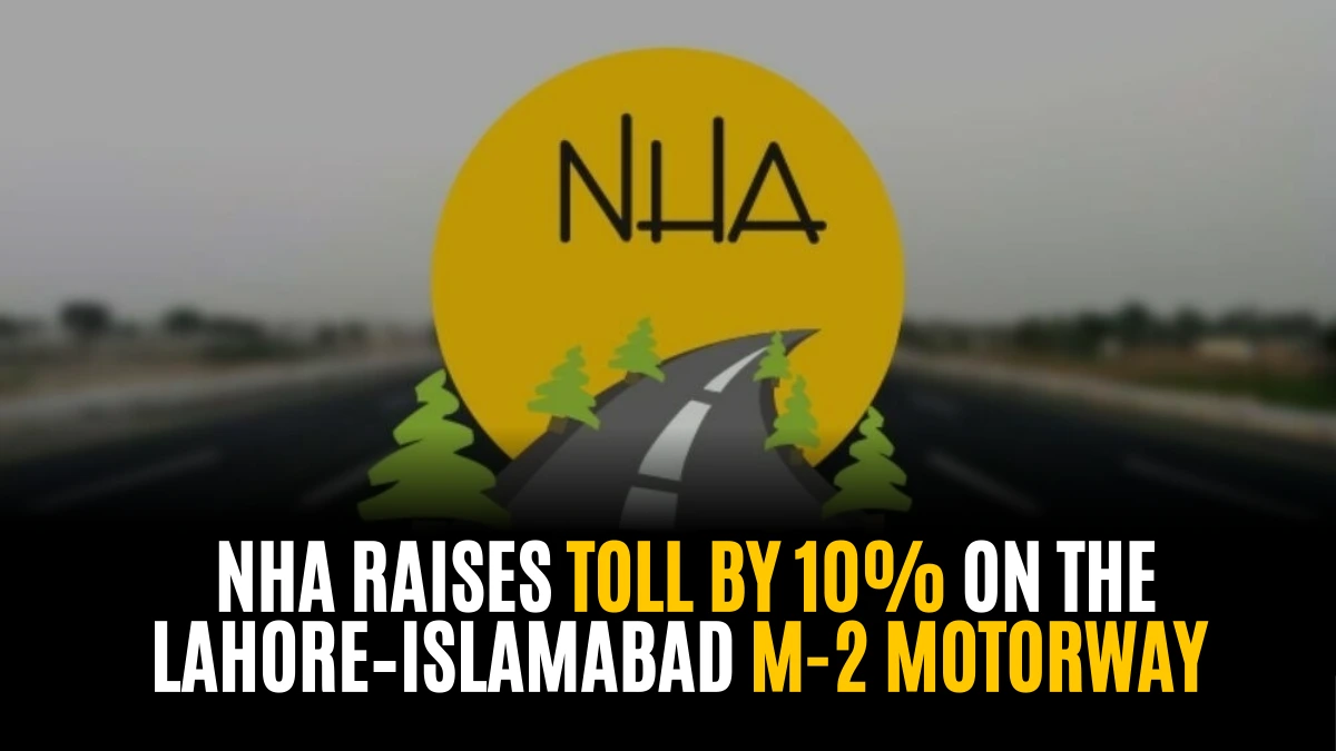 NHA raises toll by 10% on the Lahore–Islamabad M-2 Motorway