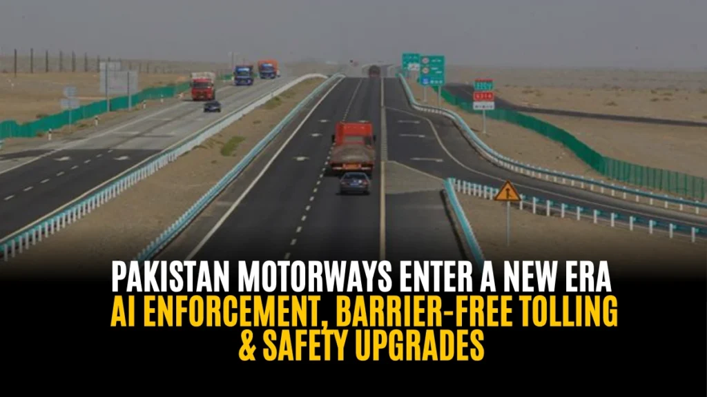 Pakistan Motorways Enter a New Era: AI Enforcement, Barrier-Free Tolling & Safety Upgrades