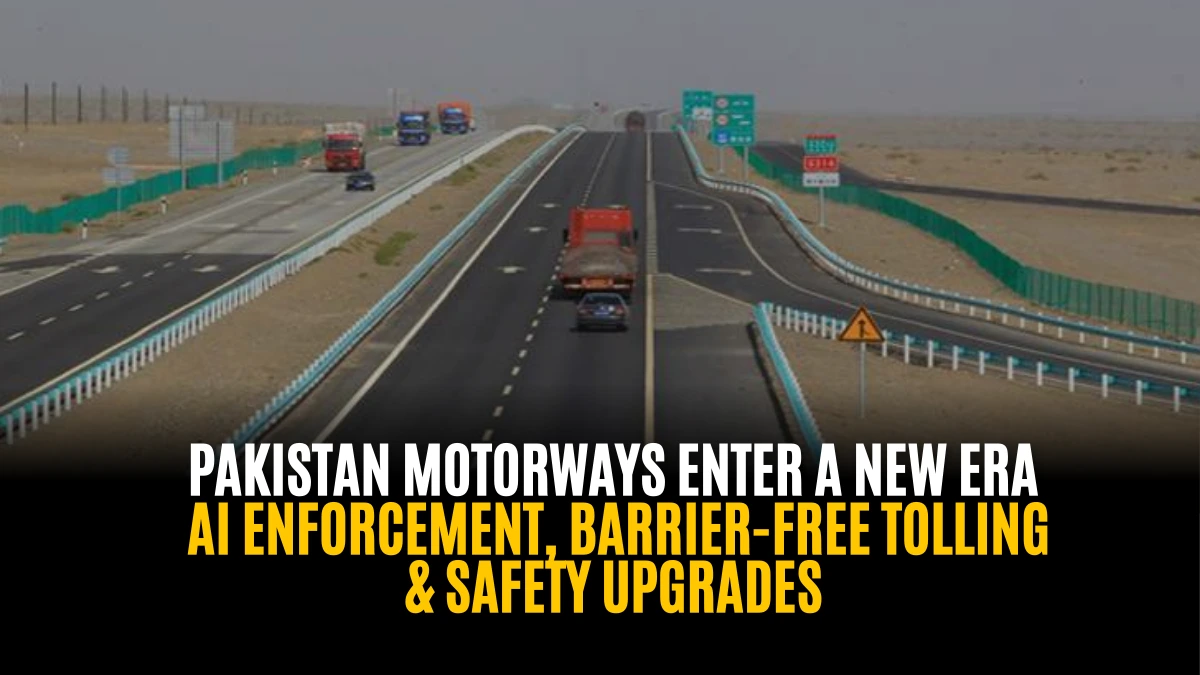 Pakistan Motorways Enter a New Era: AI Enforcement, Barrier-Free Tolling & Safety Upgrades