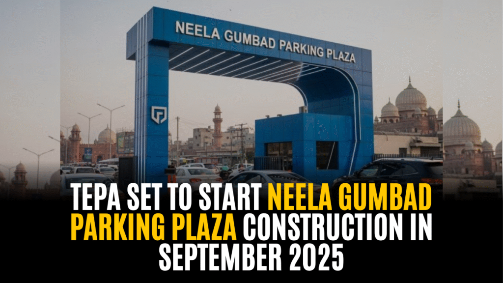 TEPA Set to Start Neela Gumbad Parking Plaza Construction in September 2025
