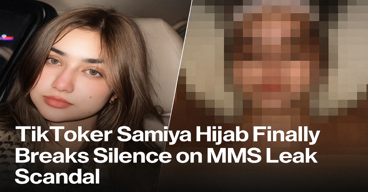 TikToker Samiya Hijab Finally Breaks Silence on MMS Leak Scandal