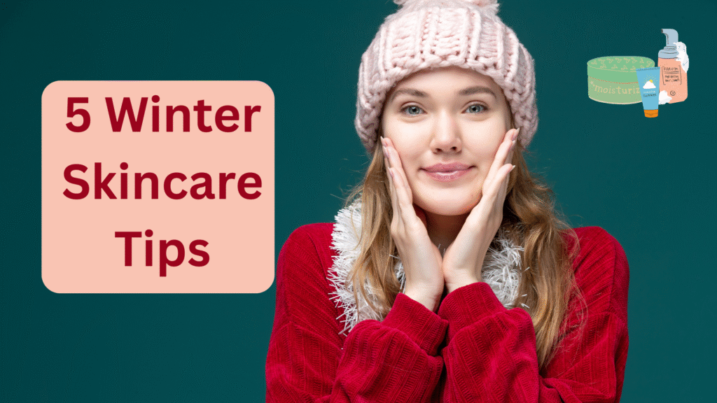 5 Winter Skincare Tips