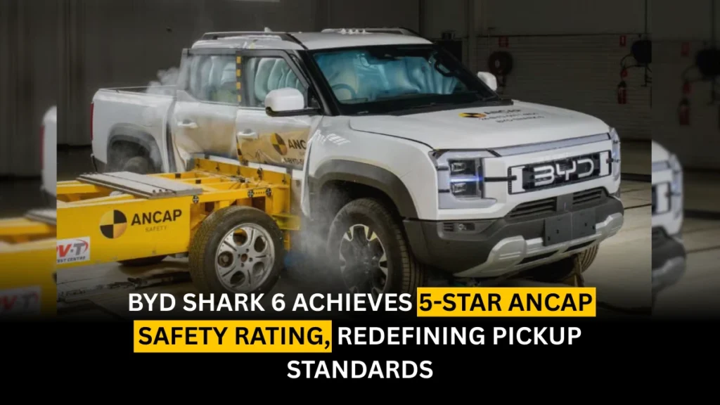BYD Shark 6 Achieves 5-Star ANCAP Safety Rating, Redefining Pickup Standards