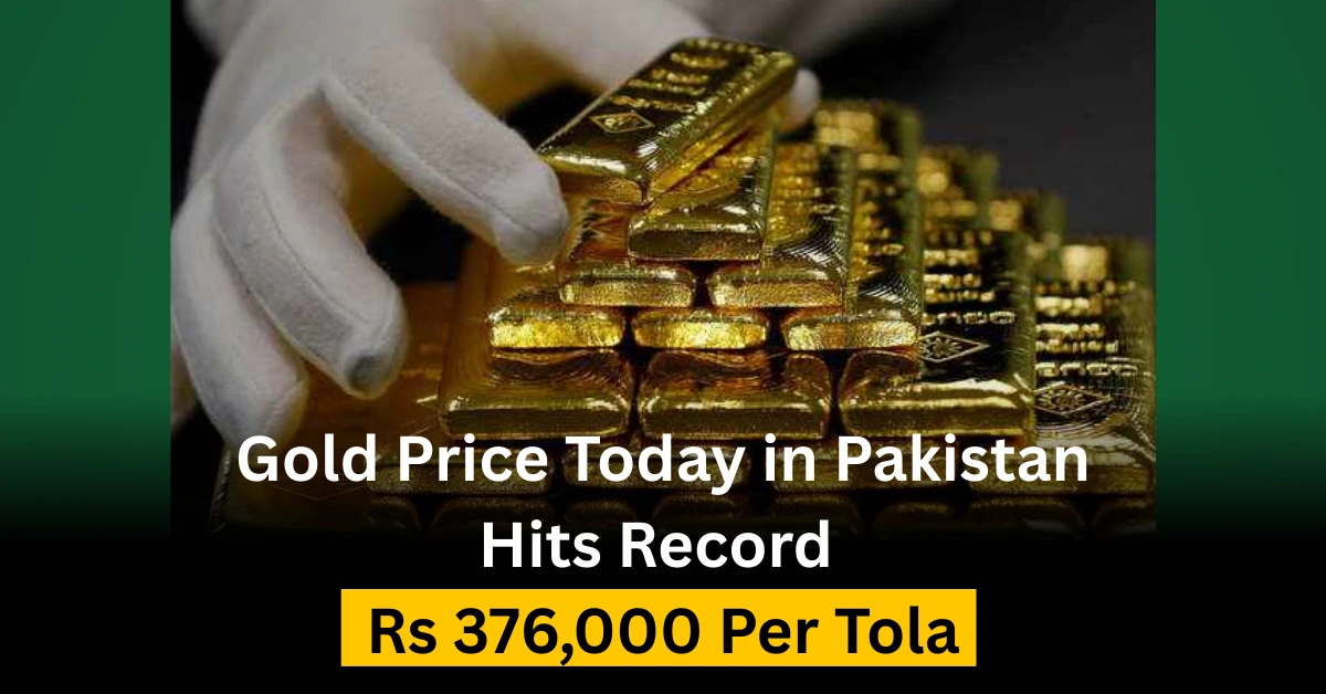 Gold Price Today in Pakistan Hits Record Rs 376,000 Per Tola