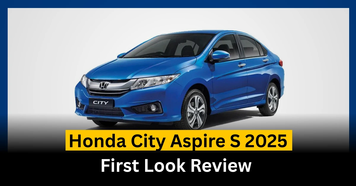 Honda City Aspire S 2025: First Look Review in Pakistan