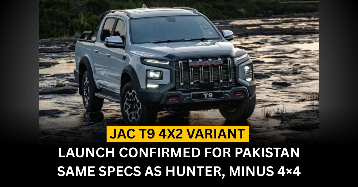JAC T9 4x2 Variant Launch Confirmed for Pakistan – Same Specs as Hunter, Minus 4×4