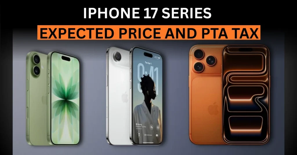 iPhone 17 Series in Pakistan: Expected Price and PTA Tax