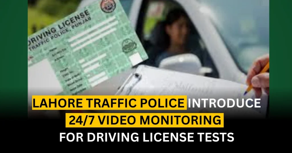 Lahore Traffic Police Introduce 24/7 Video Monitoring for Driving License Tests