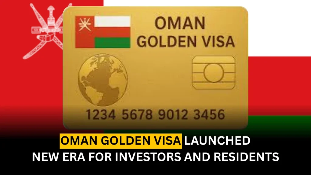Oman Golden Visa Launched: A New Era for Investors and Residents