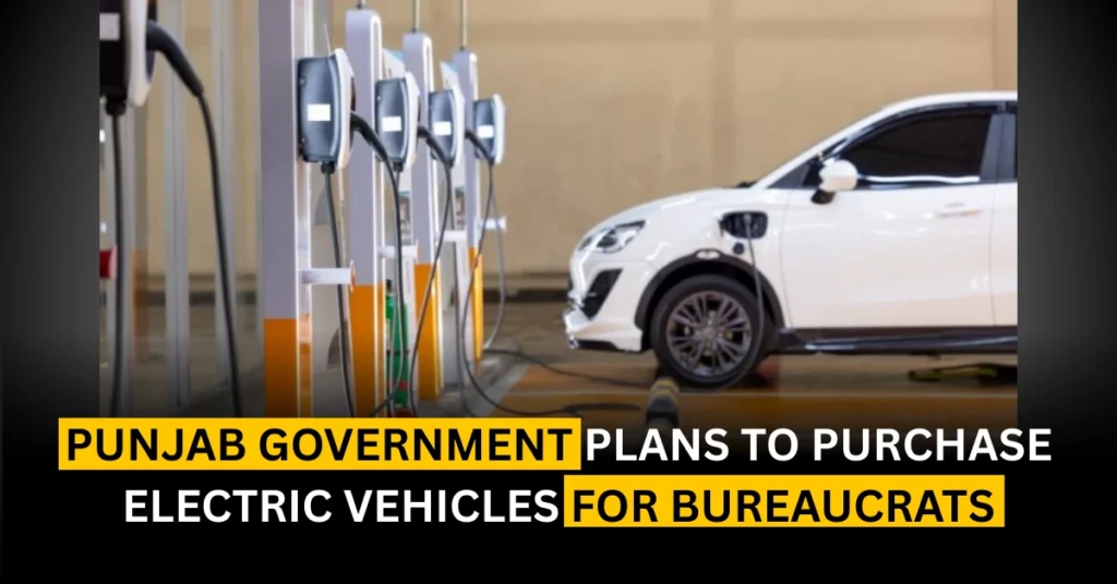 Punjab Government Plans to Purchase Electric Vehicles for Bureaucrats