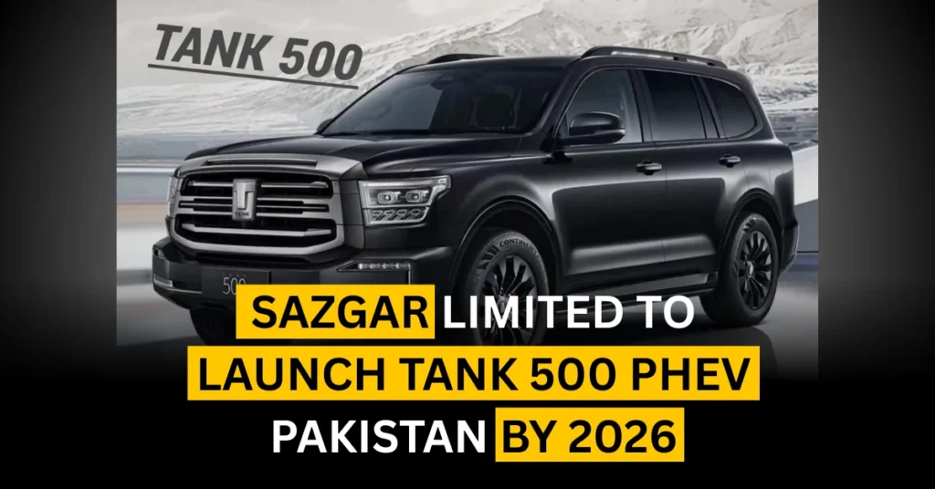 Sazgar Limited to Launch Tank 500 PHEV in Pakistan by 2026