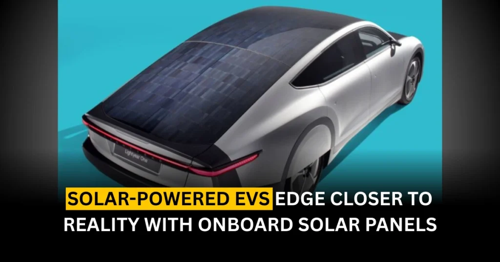 Solar-Powered EVs Edge Closer to Reality with Onboard Solar Panels