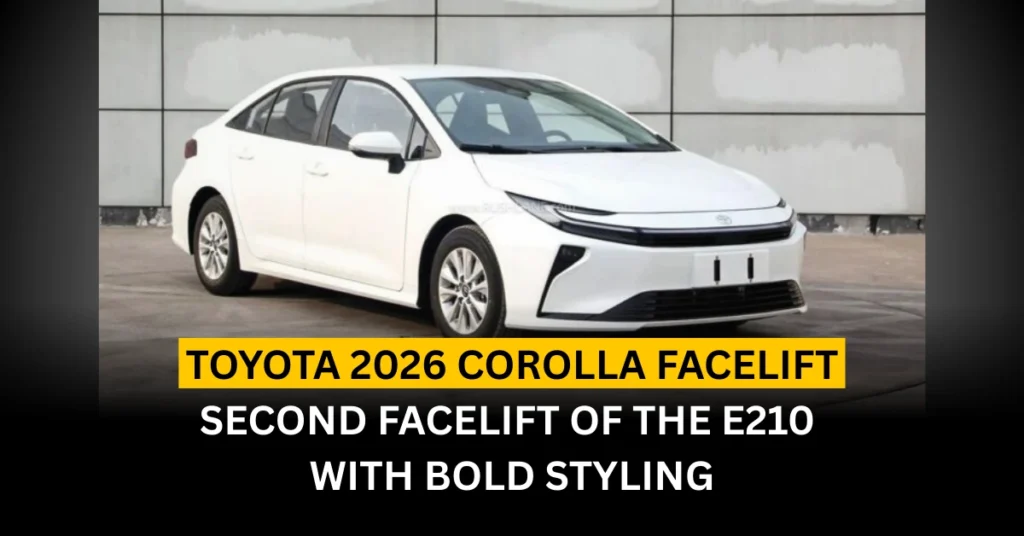 Toyota 2026 Corolla Facelift: Second Facelift of the E210 with Bold Styling