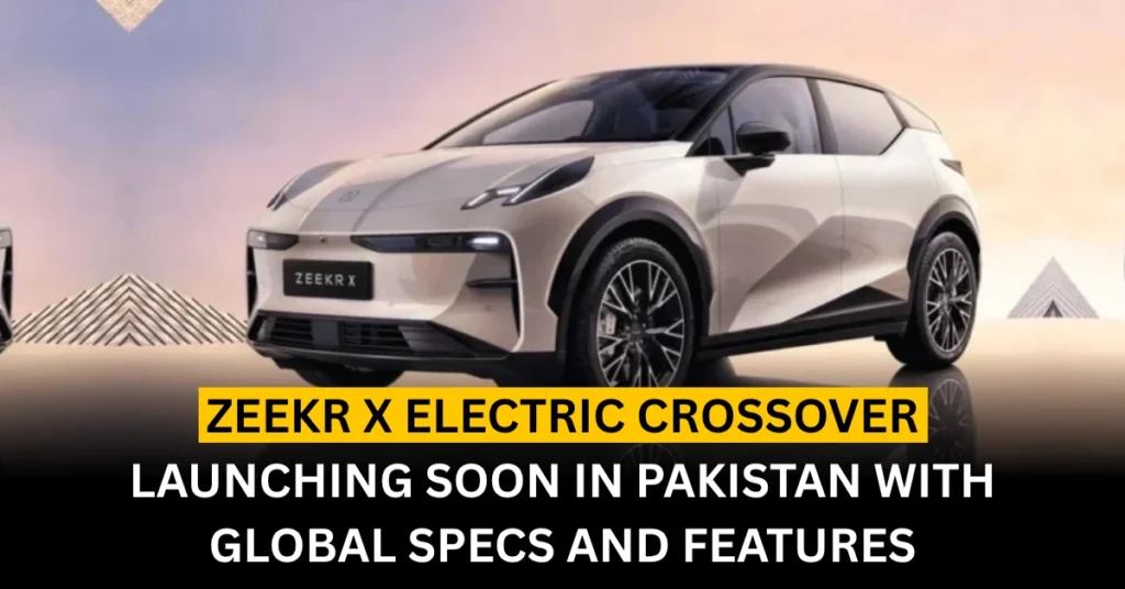 Zeekr X Electric Crossover: Launching Soon in Pakistan with Global Specs and Features