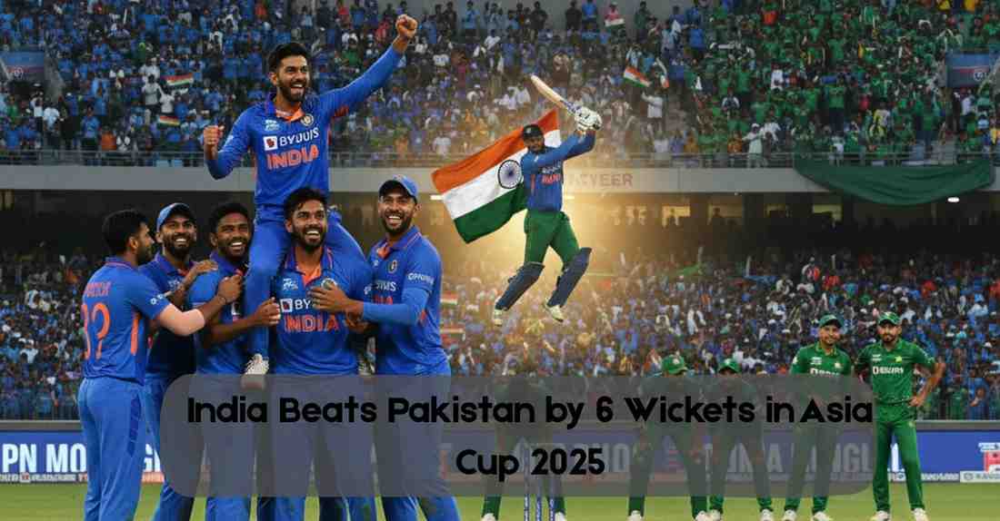 India Beats Pakistan by 6 Wickets in Asia Cup 2025 as Indian cricket team celebrates big victory over rivals