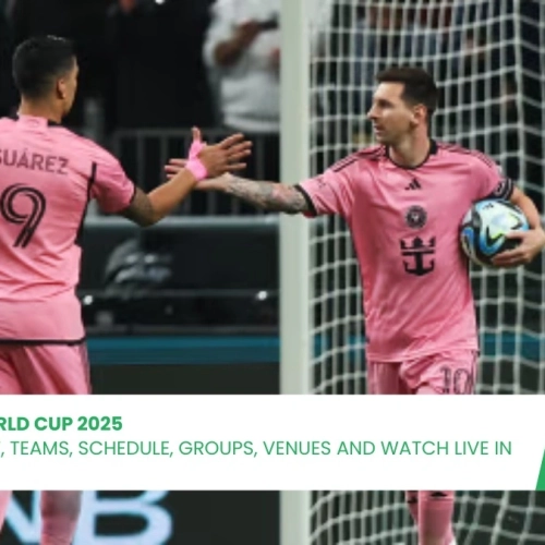 FIFA Club World Cup 2025: Everything You Need to Know About the Global Football Showdown