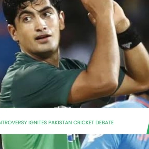 Naseem Shah Selection Controversy Ignites Pakistan Cricket Debate